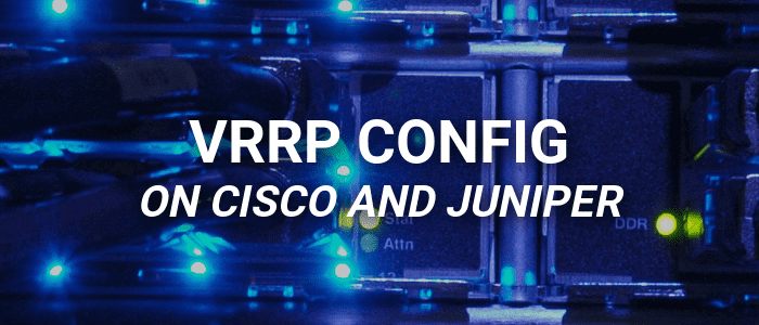 VRRP Configuration between a Cisco IOS XE and Junos Router