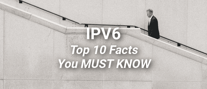 Top 10 IPV6 Facts that every Network Engineer MUST Know